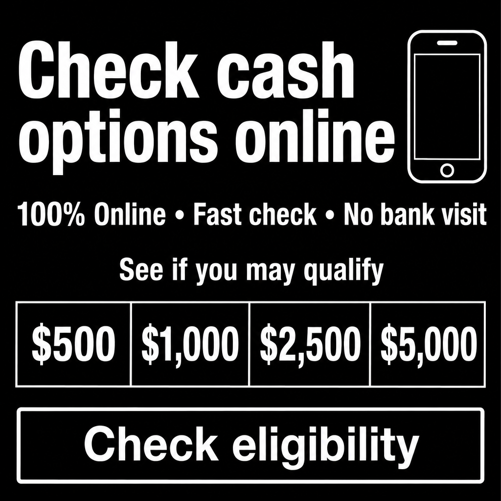 Need cash without visiting a bank?  100% Online, Fast check, No bank visit, See if you may qualify, Check eligibility
