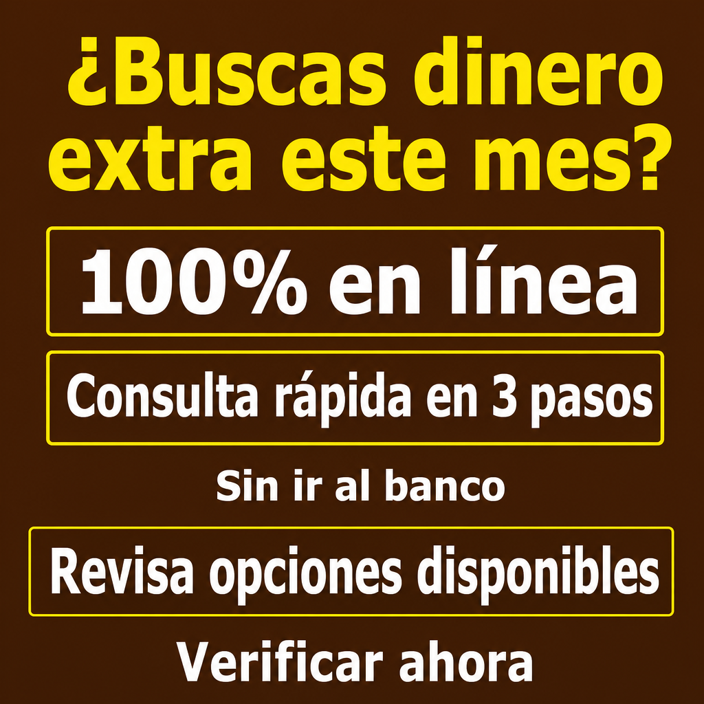 ¿Necesitas dinero extra este mes? 100% en línea, Consulta rápida, Sin ir al banco, Revisa opciones disponibles, Verificar ahora