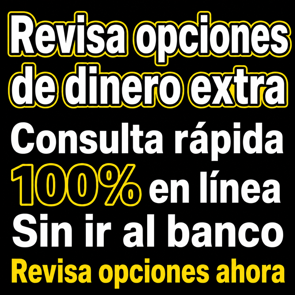 ¿Necesitas dinero extra este mes? 100% en línea, Consulta rápida, Sin ir al banco, Revisa opciones disponibles, Verificar ahora
