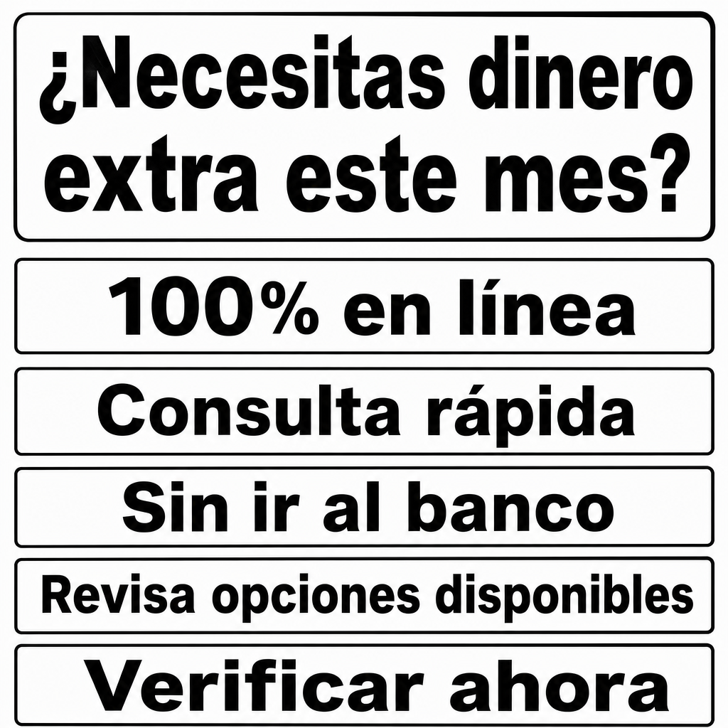 ¿Necesitas dinero extra este mes? 100% en línea, Consulta rápida, Sin ir al banco, Revisa opciones disponibles, Verificar ahora