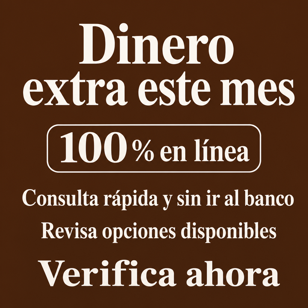 ¿Necesitas dinero extra este mes? 100% en línea, Consulta rápida, Sin ir al banco, Revisa opciones disponibles, Verificar ahora