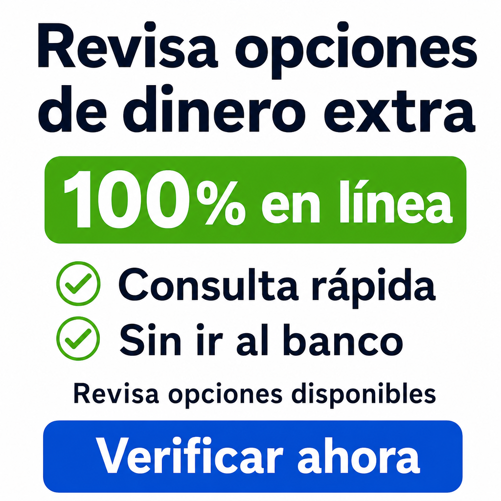 ¿Necesitas dinero extra este mes? 100% en línea, Consulta rápida, Sin ir al banco, Revisa opciones disponibles, Verificar ahora