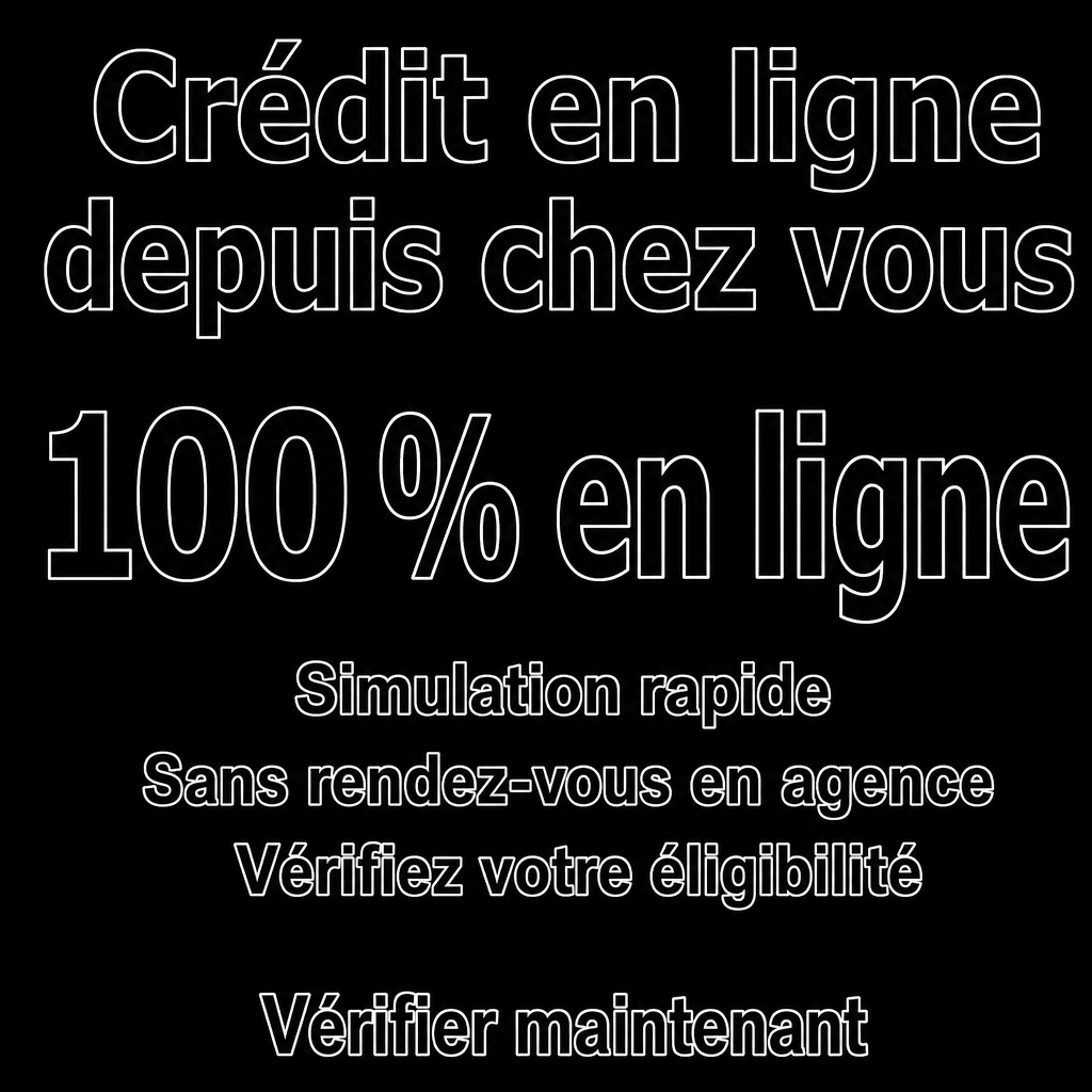 Besoin d’un crédit en ligne sans vous déplacer ?  100 % en ligne, Simulation rapide, Sans rendez-vous en agence, Vérifiez votre éligibilité, Vérifier maintenant