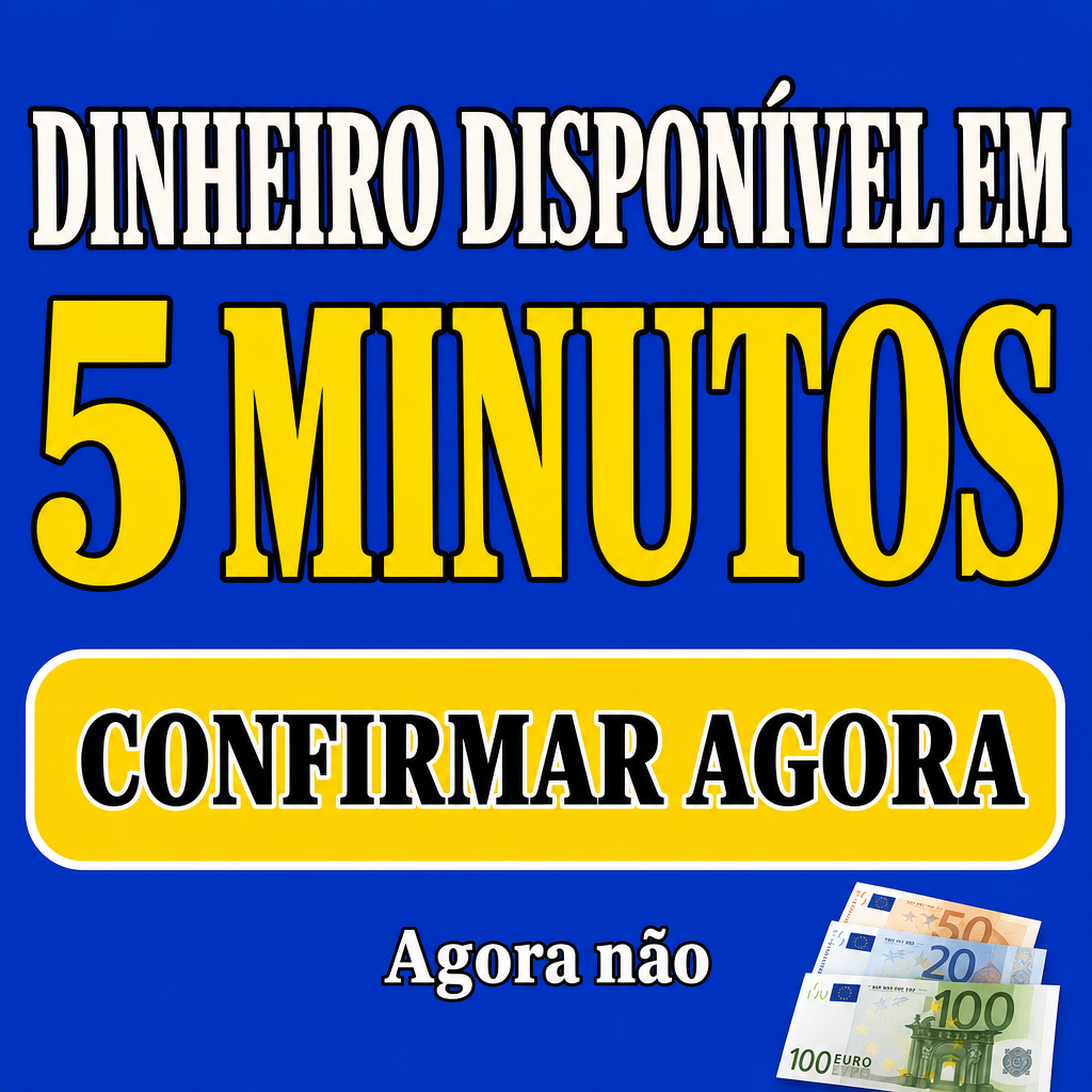 DINHEIRO DISPONÍVEL EM 5 MINUTOS, CONFIRMAR AGORA