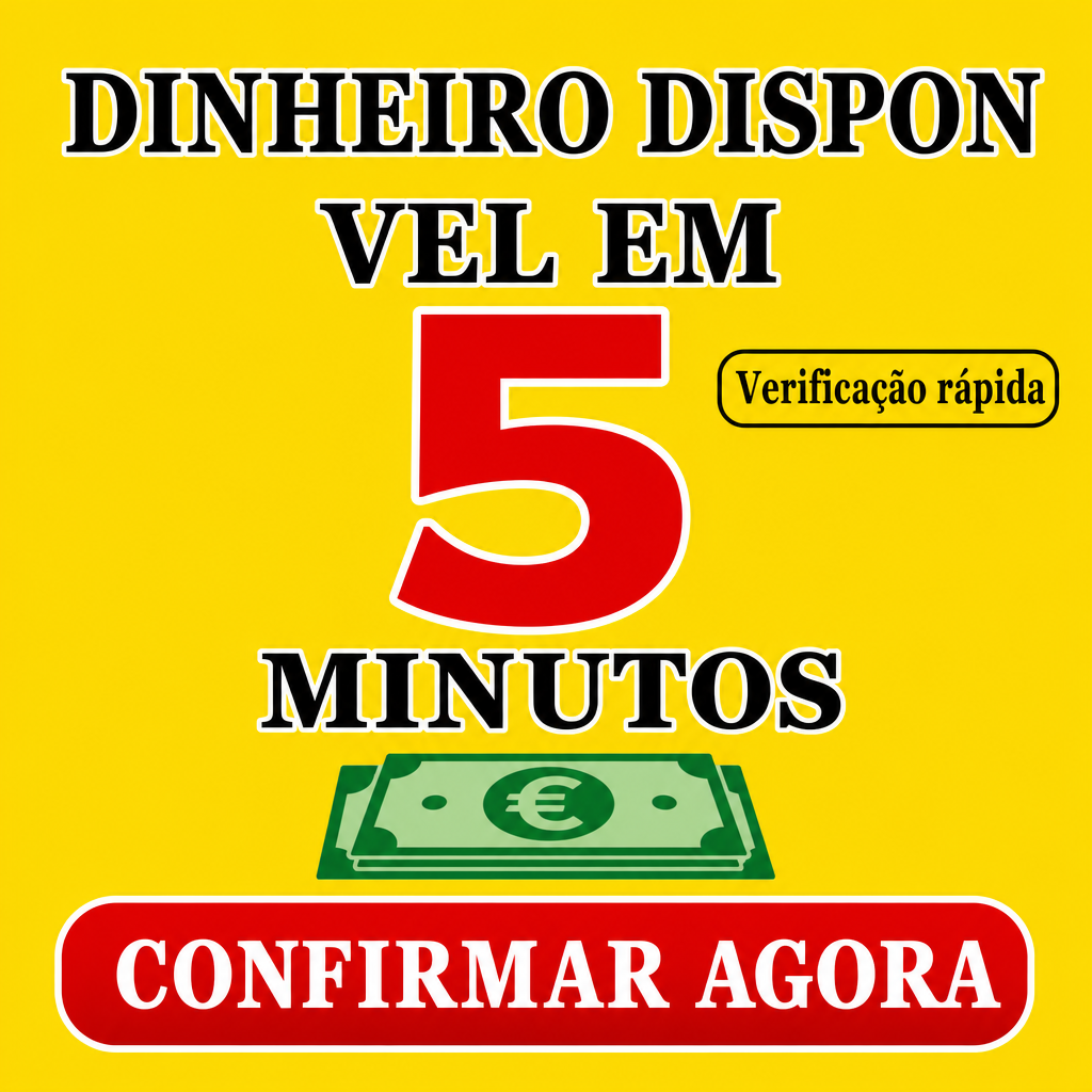 DINHEIRO DISPONÍVEL EM 5 MINUTOS, CONFIRMAR AGORA