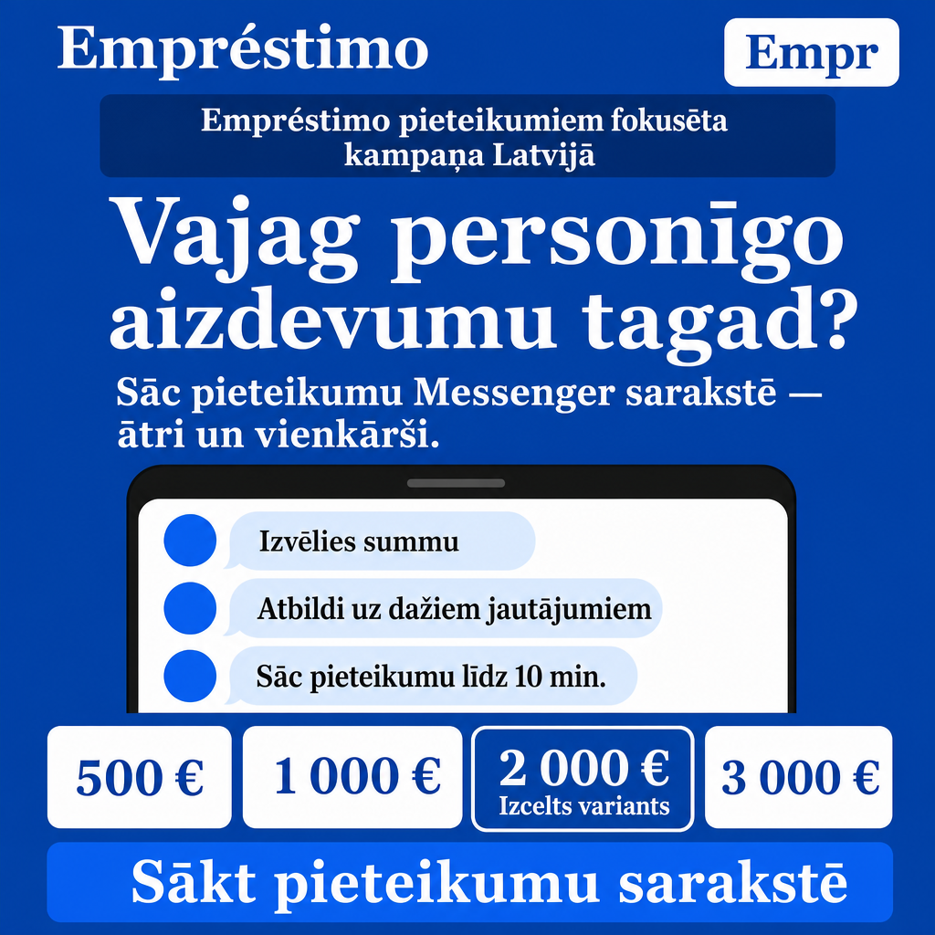 Direct Empréstimo ad creative for Empréstimo. Use this campaign angle: Vienkāršs personīgā aizdevuma pieteikums sarakstē. Keep the offer promise about Campanha focada em conversao para Empréstimo. Stay strictly about Empréstimo; do not turn it into an adjacent app, education topic, generic tool, or broad category-management message unless the offer explicitly says so. Creative direction: Veido Messenger reklāmas radošo virzienu latviešu valodā Latvijas auditorijai, kas meklē personīgo aizdevumu tagad. Fokuss: ātrs, saprotams pieteikšanās process sarakstē, kas ved uz pieteikuma sākš...