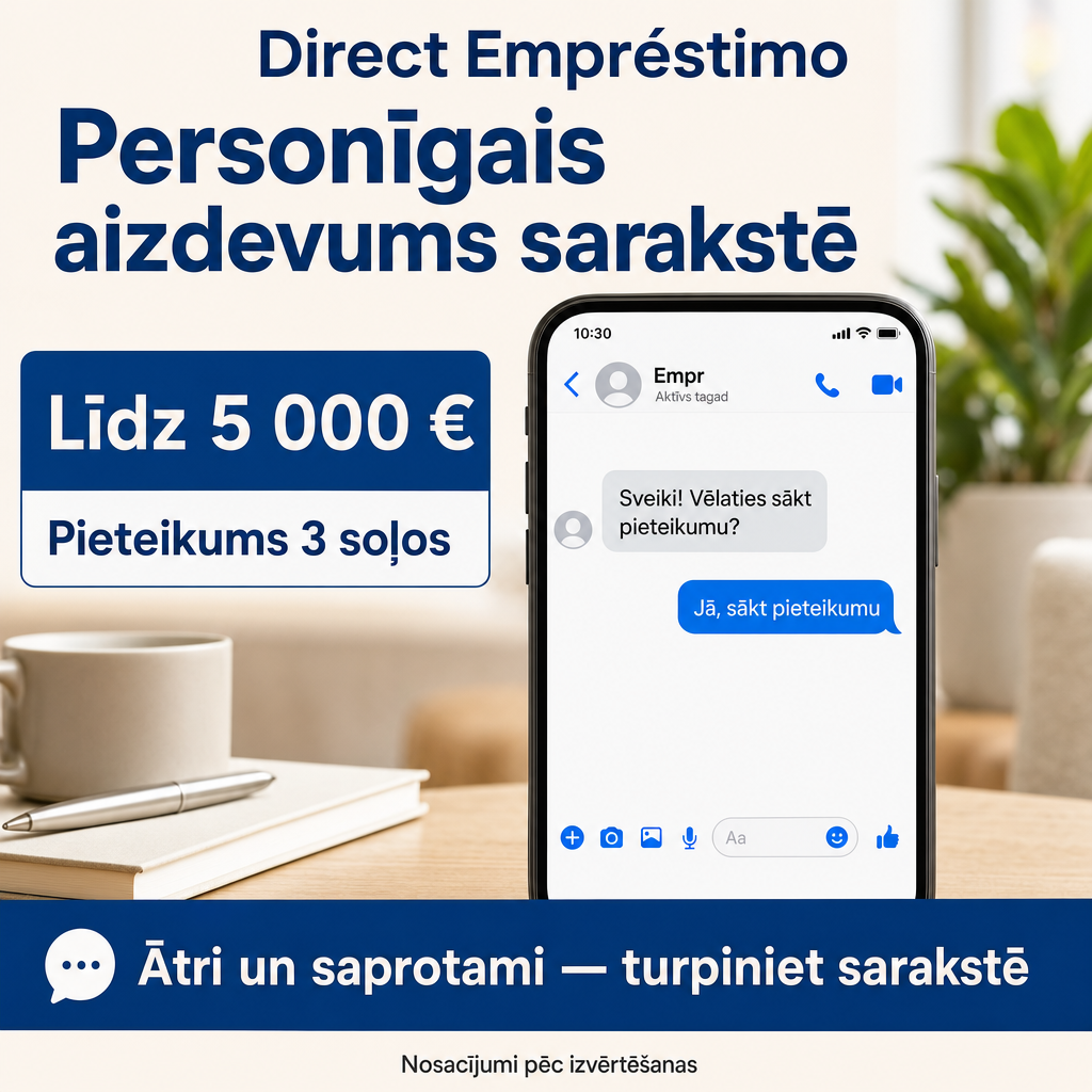 Direct Empréstimo ad creative for Empréstimo. Use this campaign angle: Vienkāršs personīgā aizdevuma pieteikums sarakstē. Keep the offer promise about Campanha focada em conversao para Empréstimo. Stay strictly about Empréstimo; do not turn it into an adjacent app, education topic, generic tool, or broad category-management message unless the offer explicitly says so. Creative direction: Veido Messenger reklāmas radošo virzienu latviešu valodā Latvijas auditorijai, kas meklē personīgo aizdevumu tagad. Fokuss: ātrs, saprotams pieteikšanās process sarakstē, kas ved uz pieteikuma sākš...