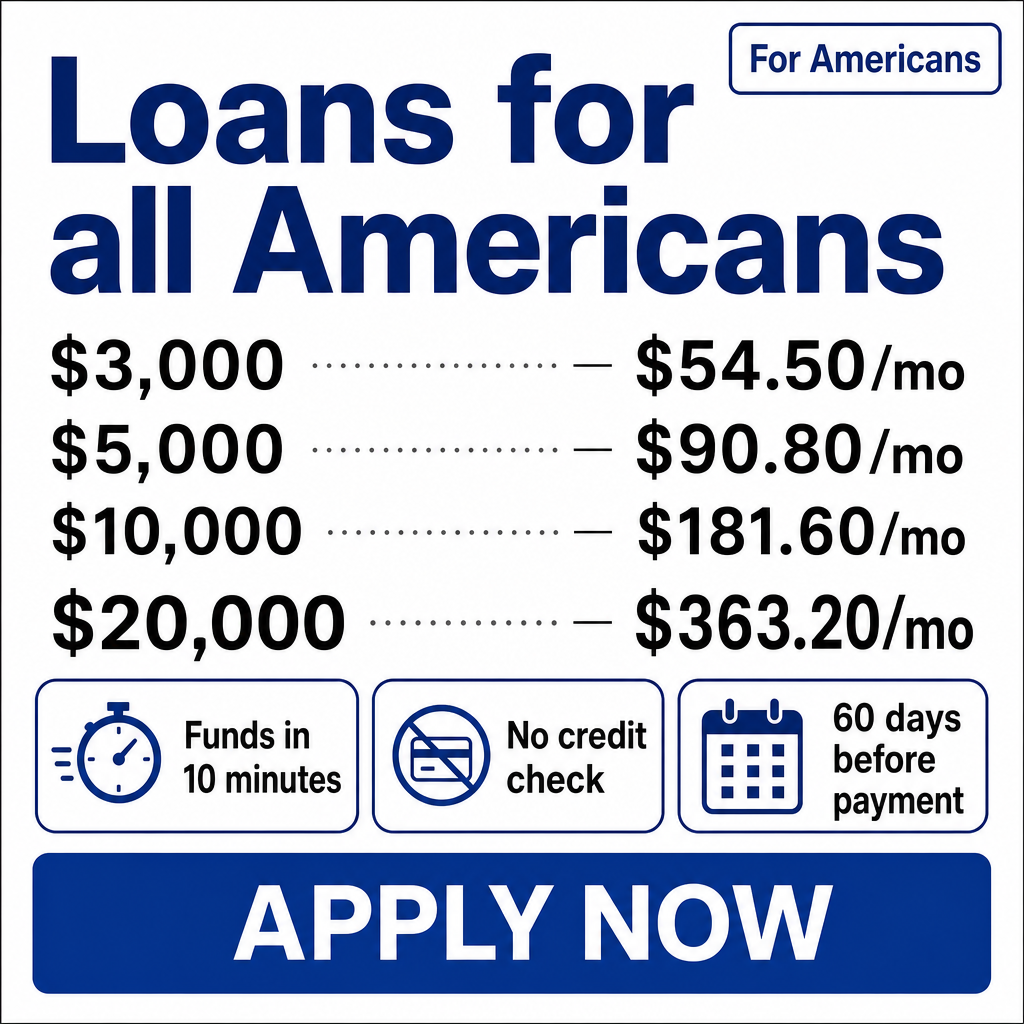 Crie uma imagem quadrada em estilo de anúncio financeiro para os Estados Unidos, com layout limpo e profissional. No topo, coloque um grande bloco de destaque com o texto principal:  “Loans for all Americans”  Inclua também um pequeno selo no canto superior direito escrito:  “For Americans”  Abaixo do título, adicione uma tabela simples com valores de empréstimo à esquerda e parcelas mensais à direita, separados por linhas pontilhadas:  $3,000 — $54.50/mo $5,000 — $90.80/mo $10,000 — $181.60/mo $20,000 — $363.20/mo  Na parte inferior, coloque três pequenos cartões com ícones simples e textos curtos:  1 — Funds in 10 minutes 2 — No credit check 3 — 60 days before payment  No rodapé da imagem, adicione um botão grande com o texto:  “APPLY NOW”