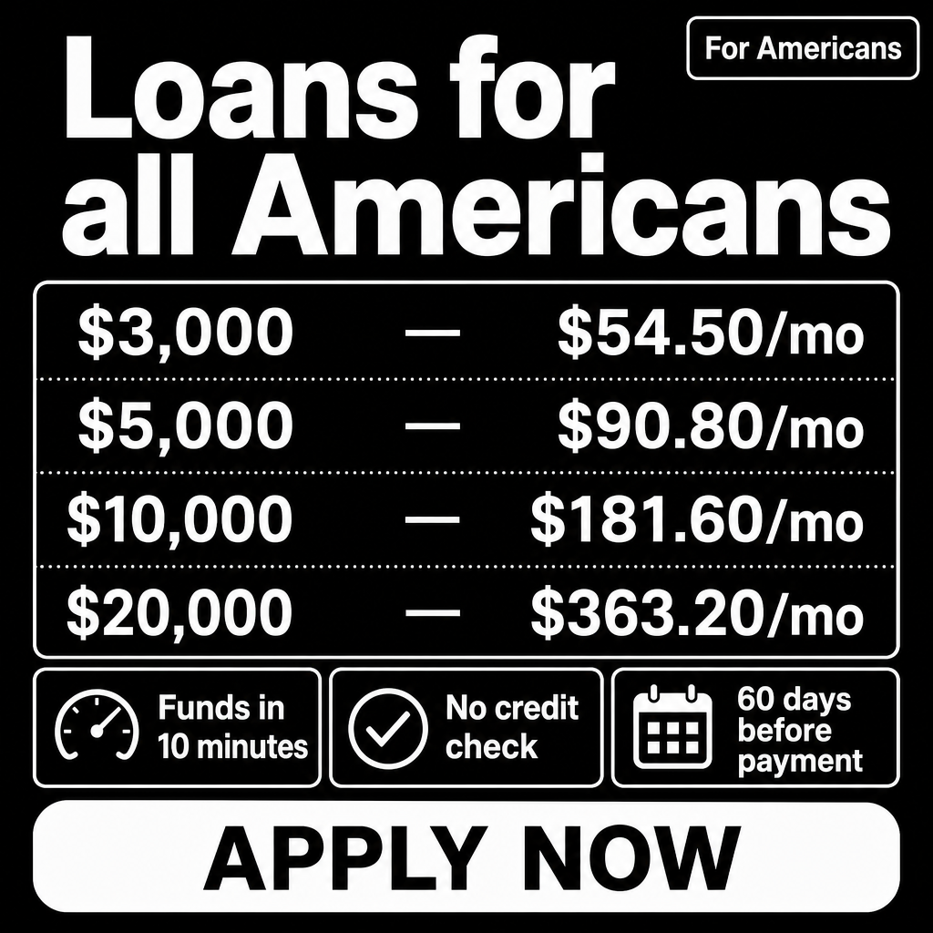 Crie uma imagem quadrada em estilo de anúncio financeiro para os Estados Unidos, com layout limpo e profissional. No topo, coloque um grande bloco de destaque com o texto principal:  “Loans for all Americans”  Inclua também um pequeno selo no canto superior direito escrito:  “For Americans”  Abaixo do título, adicione uma tabela simples com valores de empréstimo à esquerda e parcelas mensais à direita, separados por linhas pontilhadas:  $3,000 — $54.50/mo $5,000 — $90.80/mo $10,000 — $181.60/mo $20,000 — $363.20/mo  Na parte inferior, coloque três pequenos cartões com ícones simples e textos curtos:  1 — Funds in 10 minutes 2 — No credit check 3 — 60 days before payment  No rodapé da imagem, adicione um botão grande com o texto:  “APPLY NOW”