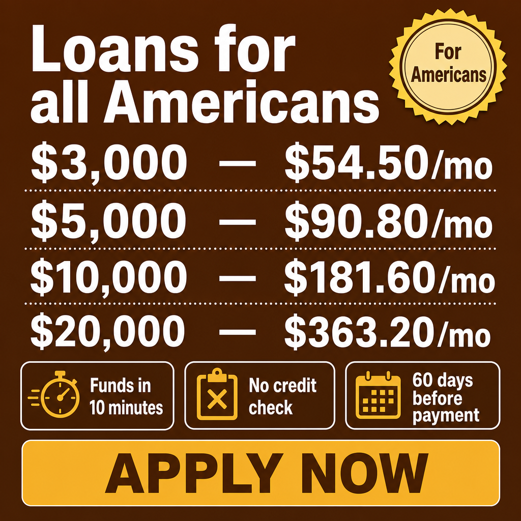 Crie uma imagem quadrada em estilo de anúncio financeiro para os Estados Unidos, com layout limpo e profissional. No topo, coloque um grande bloco de destaque com o texto principal:  “Loans for all Americans”  Inclua também um pequeno selo no canto superior direito escrito:  “For Americans”  Abaixo do título, adicione uma tabela simples com valores de empréstimo à esquerda e parcelas mensais à direita, separados por linhas pontilhadas:  $3,000 — $54.50/mo $5,000 — $90.80/mo $10,000 — $181.60/mo $20,000 — $363.20/mo  Na parte inferior, coloque três pequenos cartões com ícones simples e textos curtos:  1 — Funds in 10 minutes 2 — No credit check 3 — 60 days before payment  No rodapé da imagem, adicione um botão grande com o texto:  “APPLY NOW”