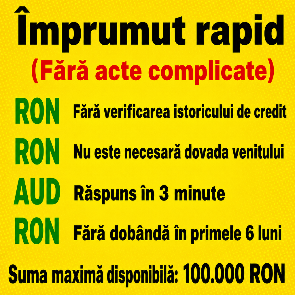 Crie um anúncio publicitário quadrado (1:1) para um serviço de empréstimos na Romênia, inspirado fielmente na composição visual da imagem de referência.  Fundo amarelo vibrante com textura pontilhada sutil, aparência de anúncio promocional moderno e chamativo. No topo, colocar um título grande, pesado e preto:  „Împrumut rapid”  Logo abaixo, em vermelho e entre parênteses:  „(Fără acte complicate)”  Abaixo, criar uma lista com quatro itens, cada um acompanhado por um grande símbolo „₺” não usar — utilizar o símbolo „lei” ou „RON”, em verde:  „Fără verificarea istoricului de credit” „Nu este necesară dovada venitului” „Răspuns în 3 minute” „Fără dobândă în primele 6 luni”  Na parte inferior, em letras grandes, pretas e em negrito:  „Suma maximă disponibilă: 100.000 RON”  Usar tipografia sans-serif extremamente pesada e legível, alto contraste, espaçamento semelhante ao anúncio de referência, alinhamento limpo e aparência de publicidade financeira profissional. Utilizar RON / lei romeno, nunca dólares, euros ou AUD. Todo o texto deve estar corretamente escrito em romeno, sem erros ortográficos. Não adicionar pessoas, bancos, prédios ou elementos fotográficos. Manter o design predominantemente amarelo, preto, vermelho e verde, com estética gráfica simples e direta.