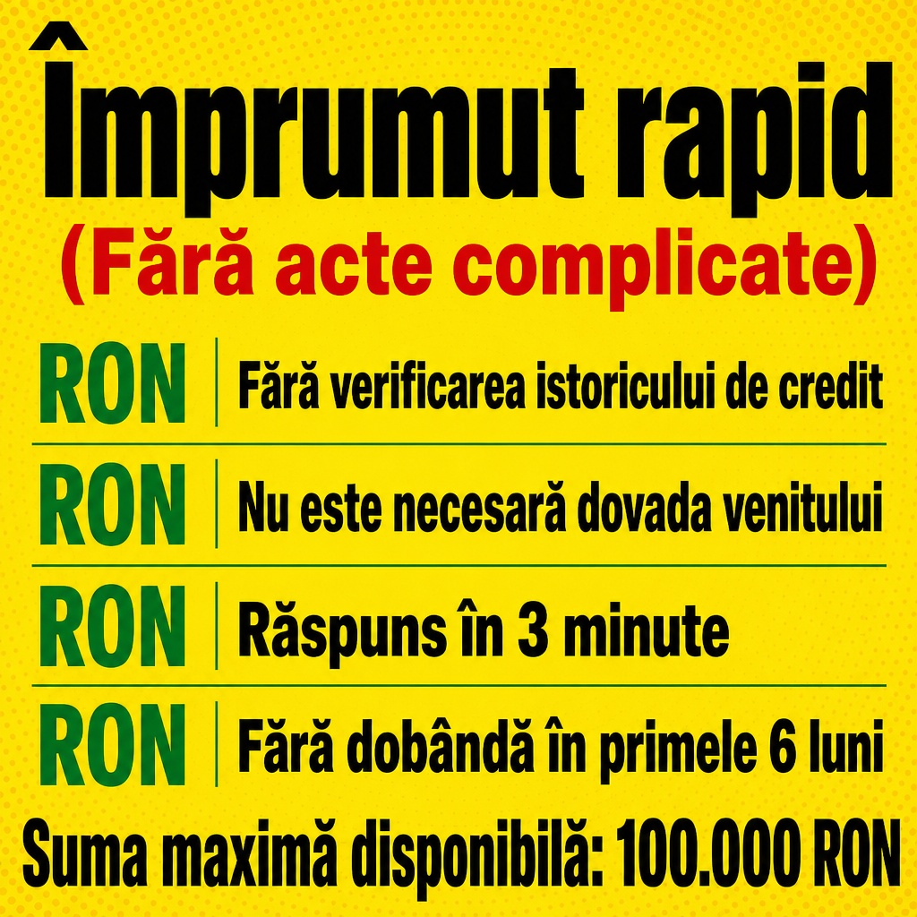 Crie um anúncio publicitário quadrado (1:1) para um serviço de empréstimos na Romênia, inspirado fielmente na composição visual da imagem de referência.  Fundo amarelo vibrante com textura pontilhada sutil, aparência de anúncio promocional moderno e chamativo. No topo, colocar um título grande, pesado e preto:  „Împrumut rapid”  Logo abaixo, em vermelho e entre parênteses:  „(Fără acte complicate)”  Abaixo, criar uma lista com quatro itens, cada um acompanhado por um grande símbolo „₺” não usar — utilizar o símbolo „lei” ou „RON”, em verde:  „Fără verificarea istoricului de credit” „Nu este necesară dovada venitului” „Răspuns în 3 minute” „Fără dobândă în primele 6 luni”  Na parte inferior, em letras grandes, pretas e em negrito:  „Suma maximă disponibilă: 100.000 RON”  Usar tipografia sans-serif extremamente pesada e legível, alto contraste, espaçamento semelhante ao anúncio de referência, alinhamento limpo e aparência de publicidade financeira profissional. Utilizar RON / lei romeno, nunca dólares, euros ou AUD. Todo o texto deve estar corretamente escrito em romeno, sem erros ortográficos. Não adicionar pessoas, bancos, prédios ou elementos fotográficos. Manter o design predominantemente amarelo, preto, vermelho e verde, com estética gráfica simples e direta.